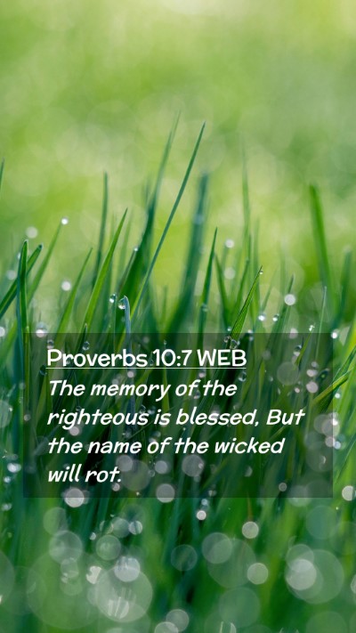 Picture 02 - Proverbs 10:7 WEB Mobile Phone Wallpaper - The memory of the righteous is blessed, But the - Mobile Bible Verse Wallpaper