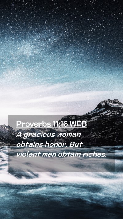 Picture 02 - Proverbs 11:16 WEB Mobile Phone Wallpaper - A gracious woman obtains honor, But violent men - Mobile Bible Verse Wallpaper