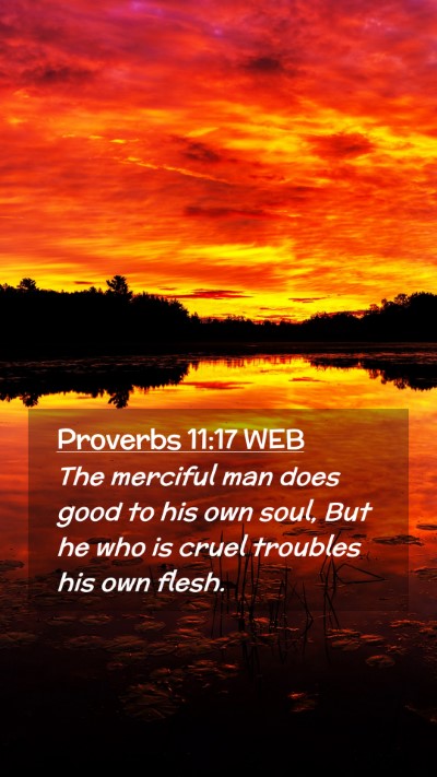 Picture 02 - Proverbs 11:17 WEB Mobile Phone Wallpaper - The merciful man does good to his own soul, But - Mobile Bible Verse Wallpaper