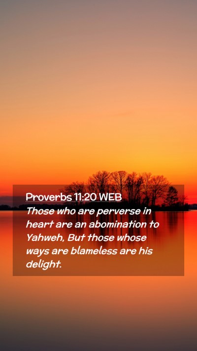 Picture 02 - Proverbs 11:20 WEB Mobile Phone Wallpaper - Those who are perverse in heart are an - Mobile Bible Verse Wallpaper