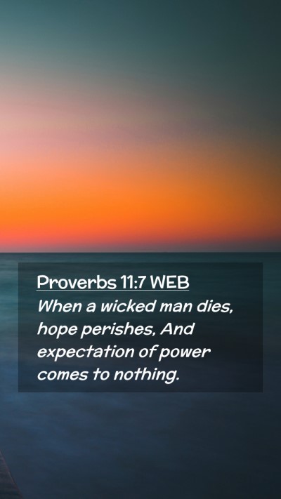 Picture 02 - Proverbs 11:7 WEB Mobile Phone Wallpaper - When a wicked man dies, hope perishes, And - Mobile Bible Verse Wallpaper