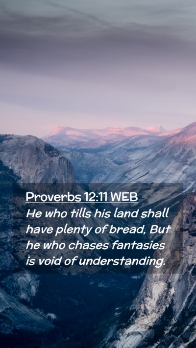 Picture 02 - Proverbs 12:11 WEB Mobile Phone Wallpaper - He who tills his land shall have plenty of bread, - Mobile Bible Verse Wallpaper