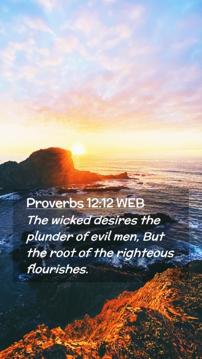 Picture 02 - Proverbs 12:12 WEB Mobile Phone Wallpaper - The wicked desires the plunder of evil men, But - Mobile Bible Verse Wallpaper
