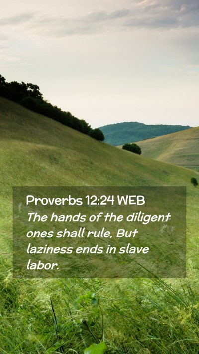 Picture 02 - Proverbs 12:24 WEB Mobile Phone Wallpaper - The hands of the diligent ones shall rule, But - Mobile Bible Verse Wallpaper