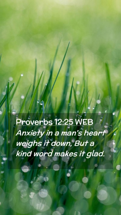 Picture 02 - Proverbs 12:25 WEB Mobile Phone Wallpaper - Anxiety in a man's heart weighs it down, But a - Mobile Bible Verse Wallpaper