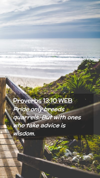 Picture 02 - Proverbs 13:10 WEB Mobile Phone Wallpaper - Pride only breeds quarrels, But with ones who - Mobile Bible Verse Wallpaper