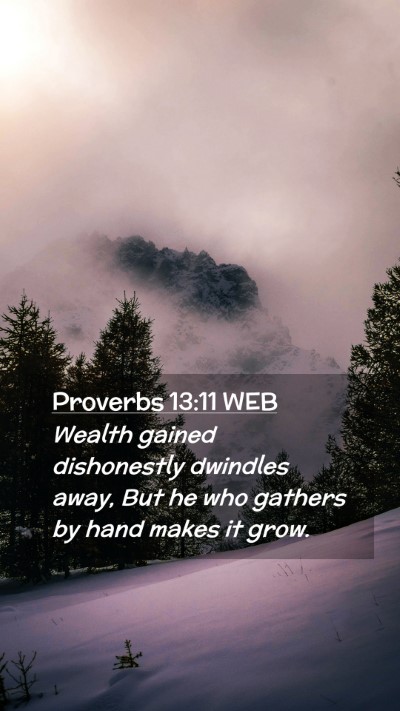 Picture 02 - Proverbs 13:11 WEB Mobile Phone Wallpaper - Wealth gained dishonestly dwindles away, But he - Mobile Bible Verse Wallpaper