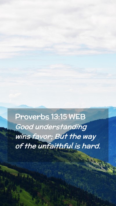 Picture 02 - Proverbs 13:15 WEB Mobile Phone Wallpaper - Good understanding wins favor; But the way of the - Mobile Bible Verse Wallpaper