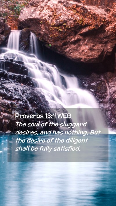 Picture 02 - Proverbs 13:4 WEB Mobile Phone Wallpaper - The soul of the sluggard desires, and has - Mobile Bible Verse Wallpaper