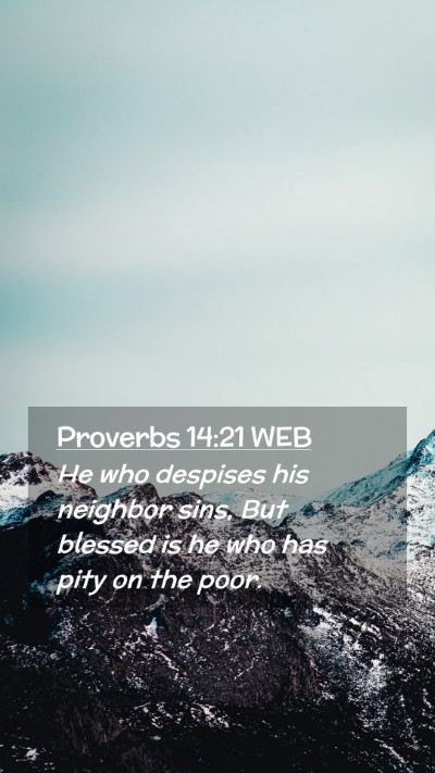 Picture 02 - Proverbs 14:21 WEB Mobile Phone Wallpaper - He who despises his neighbor sins, But blessed is - Mobile Bible Verse Wallpaper