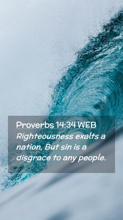 Picture 02 - Proverbs 14:34 WEB Mobile Phone Wallpaper - Righteousness exalts a nation, But sin is a - Mobile Bible Verse Wallpaper