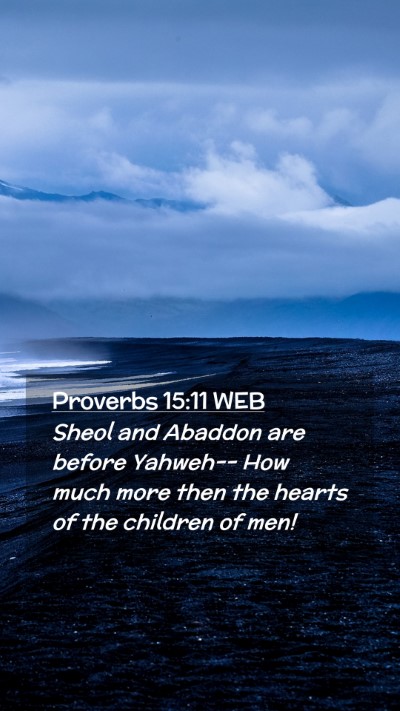 Picture 02 - Proverbs 15:11 WEB Mobile Phone Wallpaper - Sheol and Abaddon are before Yahweh-- How much - Mobile Bible Verse Wallpaper