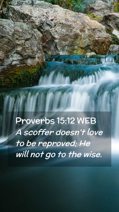Picture 02 - Proverbs 15:12 WEB Mobile Phone Wallpaper - A scoffer doesn't love to be reproved; He will - Mobile Bible Verse Wallpaper