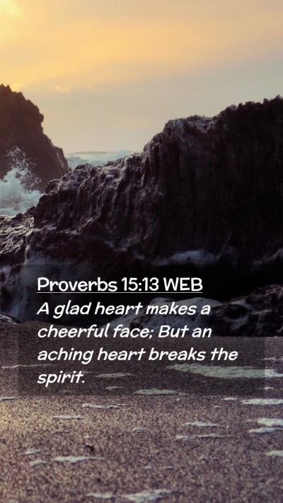 Picture 02 - Proverbs 15:13 WEB Mobile Phone Wallpaper - A glad heart makes a cheerful face; But an aching - Mobile Bible Verse Wallpaper