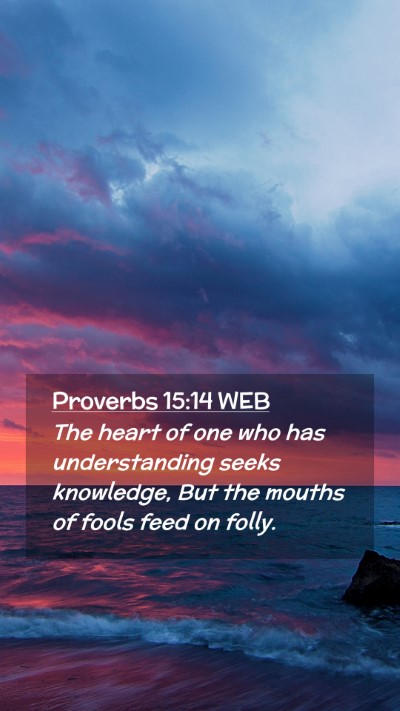 Picture 02 - Proverbs 15:14 WEB Mobile Phone Wallpaper - The heart of one who has understanding seeks - Mobile Bible Verse Wallpaper