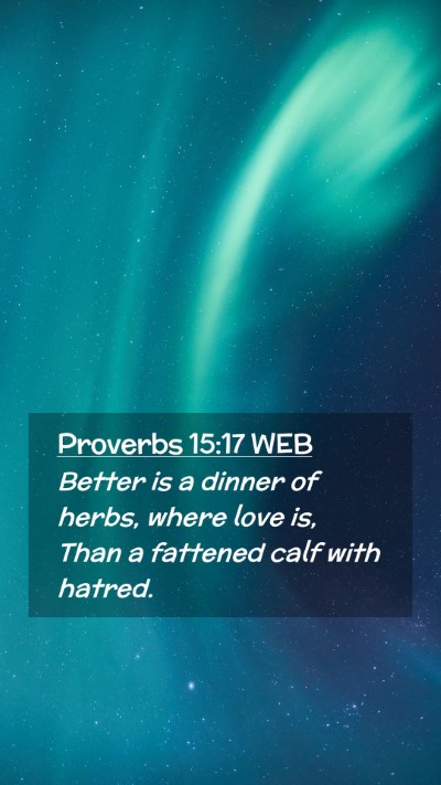 Picture 02 - Proverbs 15:17 WEB Mobile Phone Wallpaper - Better is a dinner of herbs, where love is, Than - Mobile Bible Verse Wallpaper