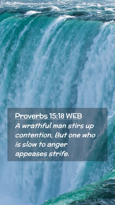Picture 02 - Proverbs 15:18 WEB Mobile Phone Wallpaper - A wrathful man stirs up contention, But one who - Mobile Bible Verse Wallpaper