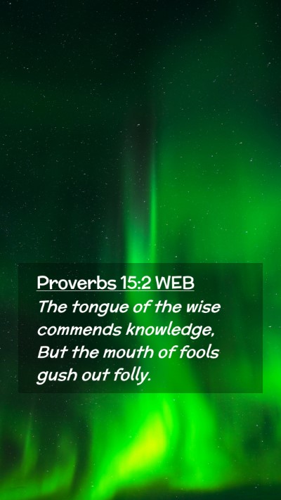 Picture 02 - Proverbs 15:2 WEB Mobile Phone Wallpaper - The tongue of the wise commends knowledge, But - Mobile Bible Verse Wallpaper