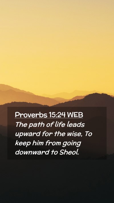 Picture 02 - Proverbs 15:24 WEB Mobile Phone Wallpaper - The path of life leads upward for the wise, To - Mobile Bible Verse Wallpaper