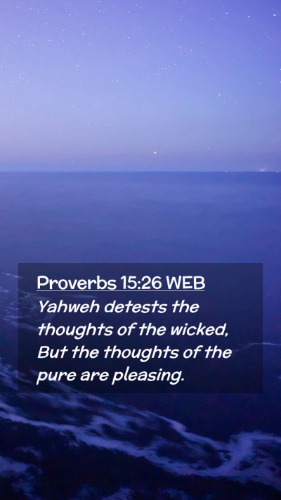 Picture 02 - Proverbs 15:26 WEB Mobile Phone Wallpaper - Yahweh detests the thoughts of the wicked, But - Mobile Bible Verse Wallpaper