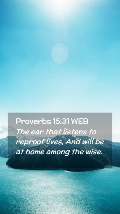 Picture 02 - Proverbs 15:31 WEB Mobile Phone Wallpaper - The ear that listens to reproof lives, And will - Mobile Bible Verse Wallpaper