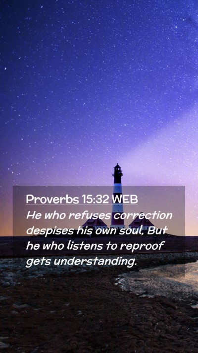 Picture 02 - Proverbs 15:32 WEB Mobile Phone Wallpaper - He who refuses correction despises his own soul, - Mobile Bible Verse Wallpaper