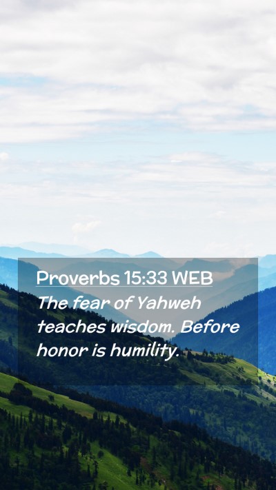 Picture 02 - Proverbs 15:33 WEB Mobile Phone Wallpaper - The fear of Yahweh teaches wisdom. Before honor - Mobile Bible Verse Wallpaper