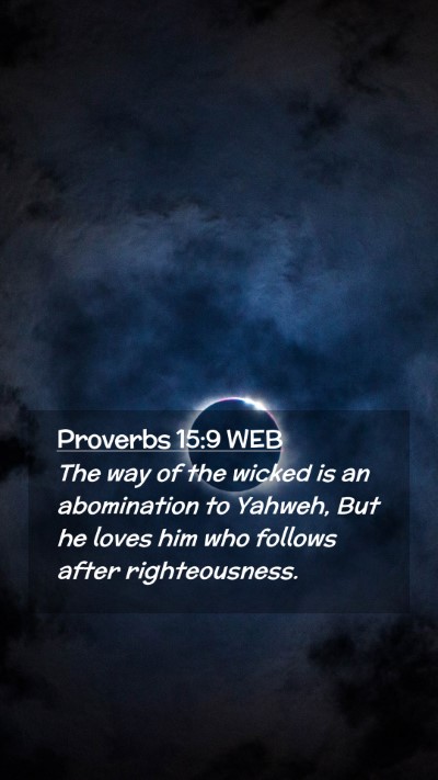 Picture 02 - Proverbs 15:9 WEB Mobile Phone Wallpaper - The way of the wicked is an abomination to - Mobile Bible Verse Wallpaper