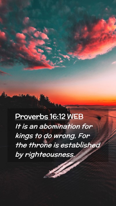 Picture 02 - Proverbs 16:12 WEB Mobile Phone Wallpaper - It is an abomination for kings to do wrong, For - Mobile Bible Verse Wallpaper