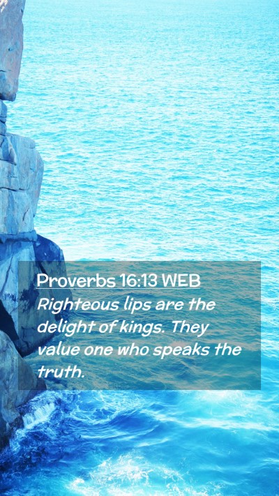Picture 02 - Proverbs 16:13 WEB Mobile Phone Wallpaper - Righteous lips are the delight of kings. They - Mobile Bible Verse Wallpaper