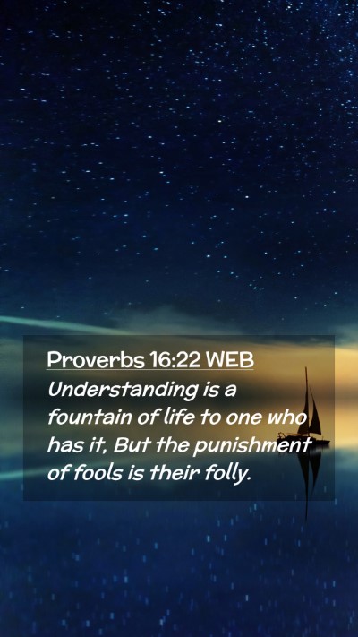 Picture 02 - Proverbs 16:22 WEB Mobile Phone Wallpaper - Understanding is a fountain of life to one who - Mobile Bible Verse Wallpaper