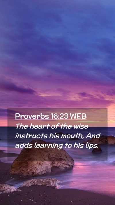 Picture 02 - Proverbs 16:23 WEB Mobile Phone Wallpaper - The heart of the wise instructs his mouth, And - Mobile Bible Verse Wallpaper