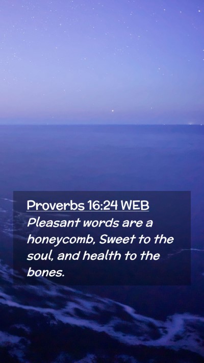 Picture 02 - Proverbs 16:24 WEB Mobile Phone Wallpaper - Pleasant words are a honeycomb, Sweet to the - Mobile Bible Verse Wallpaper