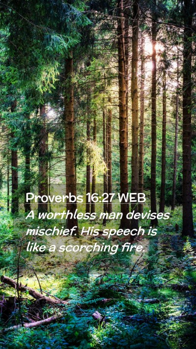 Picture 02 - Proverbs 16:27 WEB Mobile Phone Wallpaper - A worthless man devises mischief. His speech is - Mobile Bible Verse Wallpaper
