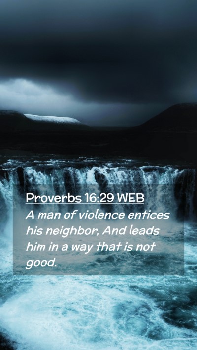 Picture 02 - Proverbs 16:29 WEB Mobile Phone Wallpaper - A man of violence entices his neighbor, And leads - Mobile Bible Verse Wallpaper