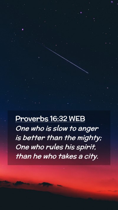 Picture 02 - Proverbs 16:32 WEB Mobile Phone Wallpaper - One who is slow to anger is better than the - Mobile Bible Verse Wallpaper
