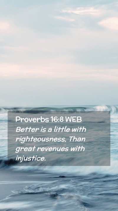 Picture 02 - Proverbs 16:8 WEB Mobile Phone Wallpaper - Better is a little with righteousness, Than great - Mobile Bible Verse Wallpaper
