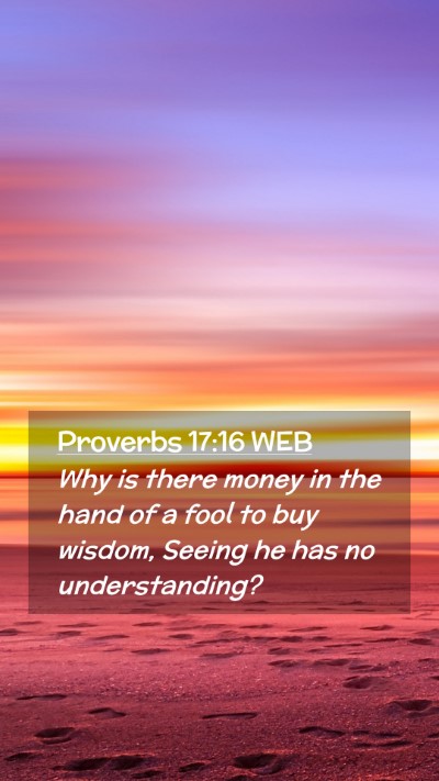 Picture 02 - Proverbs 17:16 WEB Mobile Phone Wallpaper - Why is there money in the hand of a fool to buy - Mobile Bible Verse Wallpaper