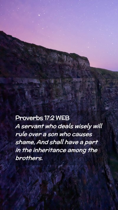 Picture 02 - Proverbs 17:2 WEB Mobile Phone Wallpaper - A servant who deals wisely will rule over a son - Mobile Bible Verse Wallpaper
