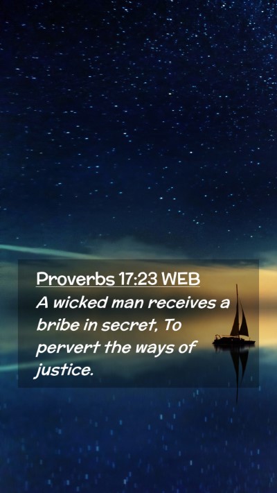 Picture 02 - Proverbs 17:23 WEB Mobile Phone Wallpaper - A wicked man receives a bribe in secret, To - Mobile Bible Verse Wallpaper
