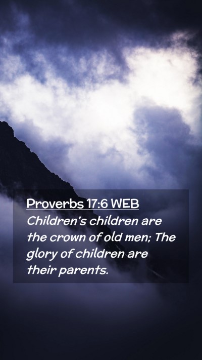 Picture 02 - Proverbs 17:6 WEB Mobile Phone Wallpaper - Children's children are the crown of old men; The - Mobile Bible Verse Wallpaper