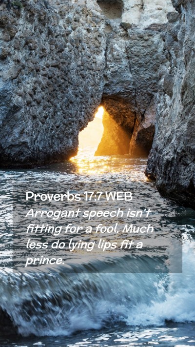 Picture 02 - Proverbs 17:7 WEB Mobile Phone Wallpaper - Arrogant speech isn't fitting for a fool, Much - Mobile Bible Verse Wallpaper