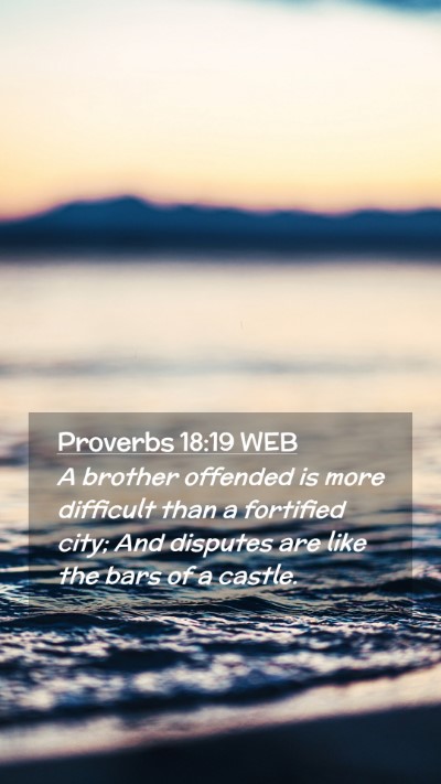 Picture 02 - Proverbs 18:19 WEB Mobile Phone Wallpaper - A brother offended is more difficult than a - Mobile Bible Verse Wallpaper