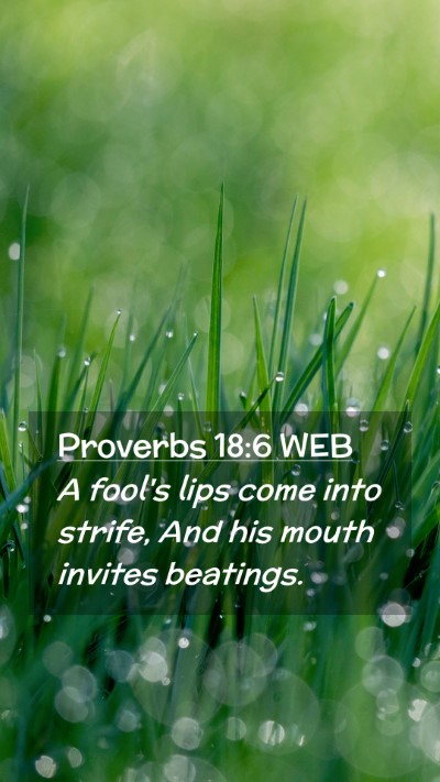 Picture 02 - Proverbs 18:6 WEB Mobile Phone Wallpaper - A fool's lips come into strife, And his mouth - Mobile Bible Verse Wallpaper