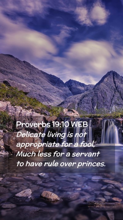 Picture 02 - Proverbs 19:10 WEB Mobile Phone Wallpaper - Delicate living is not appropriate for a fool, - Mobile Bible Verse Wallpaper