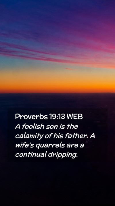 Picture 02 - Proverbs 19:13 WEB Mobile Phone Wallpaper - A foolish son is the calamity of his father. A - Mobile Bible Verse Wallpaper