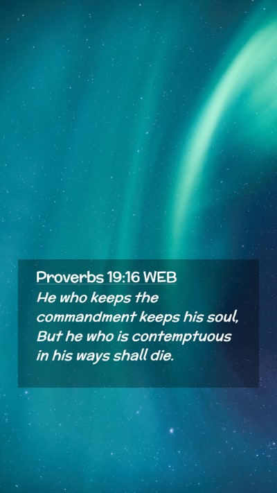 Picture 02 - Proverbs 19:16 WEB Mobile Phone Wallpaper - He who keeps the commandment keeps his soul, But - Mobile Bible Verse Wallpaper