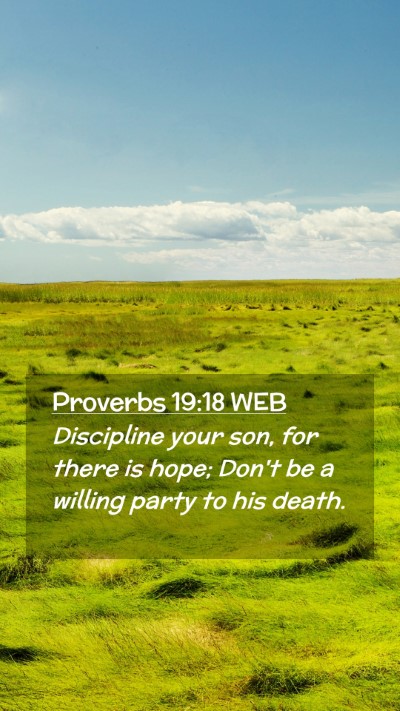 Picture 02 - Proverbs 19:18 WEB Mobile Phone Wallpaper - Discipline your son, for there is hope; Don't be - Mobile Bible Verse Wallpaper