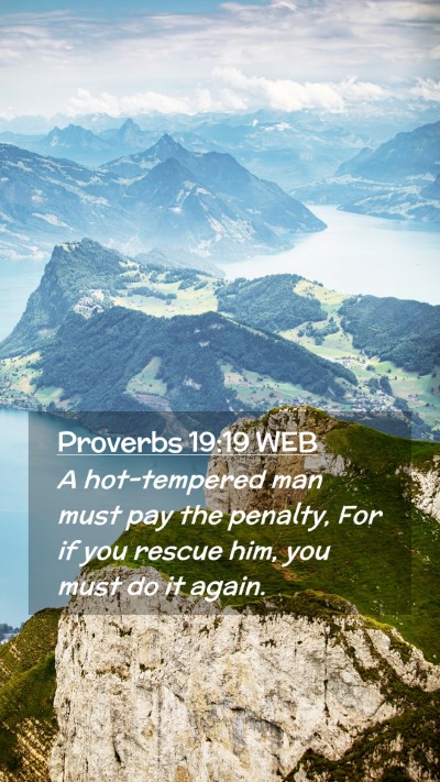 Picture 02 - Proverbs 19:19 WEB Mobile Phone Wallpaper - A hot-tempered man must pay the penalty, For if - Mobile Bible Verse Wallpaper