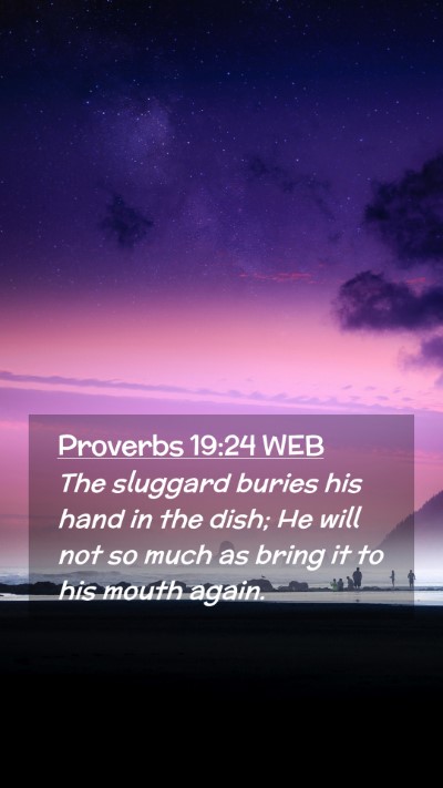 Picture 02 - Proverbs 19:24 WEB Mobile Phone Wallpaper - The sluggard buries his hand in the dish; He will - Mobile Bible Verse Wallpaper